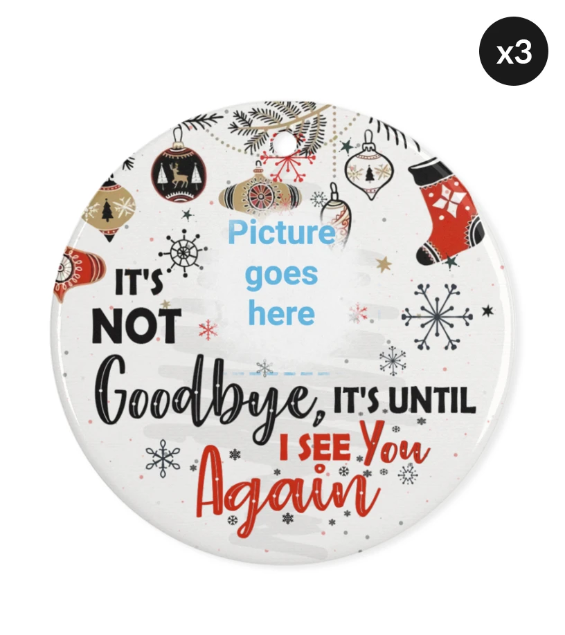 It's Not Goodbye Christmas Ornament 3 It's Not Goodbye Christmas Ornament