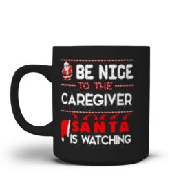 Be Nice To The Caregiver Santa Is Watching Funny Christmas