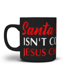 Christmas Santa Claus Isn't Coming Jesus Christ Is