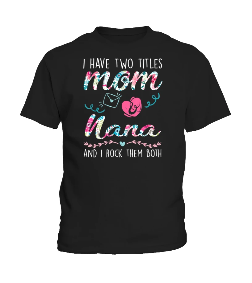 I Have Two Titles Mom And Nana Christmas Gift T-Shirt 3 I Have Two Titles Mom And Nana Christmas Gift T-Shirt