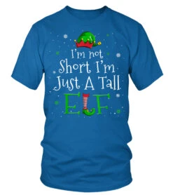 I'M Not Short I'M Just A Tall Elf Funny Elves Christmas Gift T-Shirt