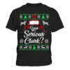 You Serious Clark Ugly Sweater Funny Christmas For Vacation T-Shirt