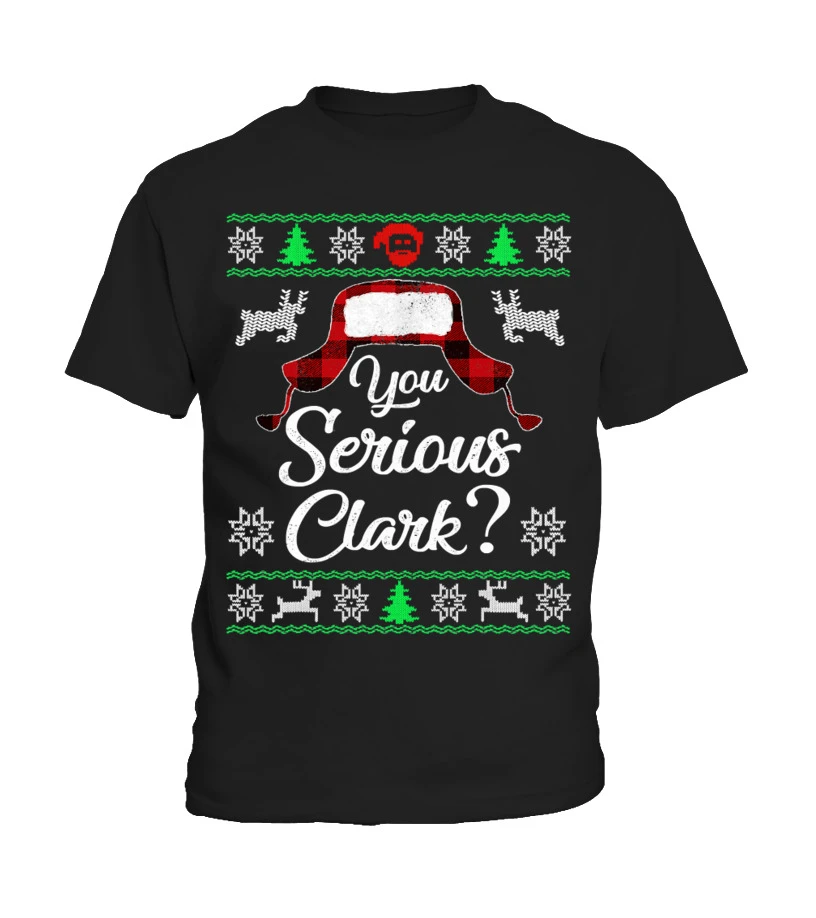 You Serious Clark Ugly Sweater Funny Christmas For Vacation T-Shirt 3 You Serious Clark Ugly Sweater Funny Christmas For Vacation T-Shirt